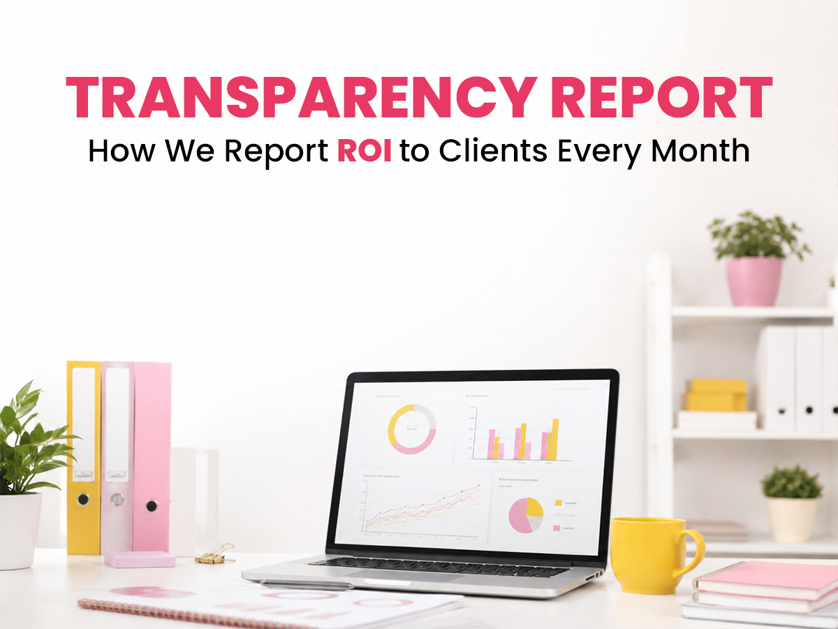 Transparency Report: How We Report ROI to Clients Every Month